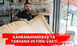 Kahramanmaraş’ta tarhana ve firik vakti