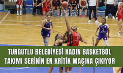 Turgutlu Belediyesi Kadın Basketbol Takımı Serinin En Kritik Maçına Çıkıyor