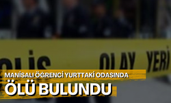 Manisalı Öğrenci Yurttaki odasında ölü bulundu