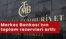 Merkez Bankası'nın toplam rezervleri arttı