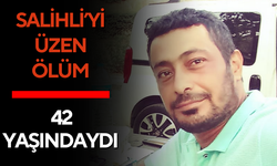 Salihli’yi üzen ölüm: 42 yaşındaydı