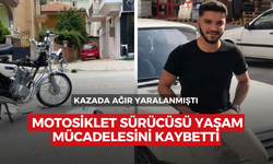 Kazada ağır yaralanan motosiklet sürücüsü yaşam mücadelesini kaybetti