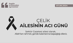 Çelik ailesinin acı günü