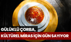 Gülüklü Çorba, Kültürel Miras için gün sayıyor