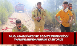 Muğla Valisi Akbıyık: 2024 yılının en ciddi yangınlarından biri