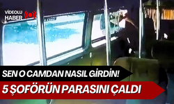 Sen o camdan nasıl girdin! 5 Şoförün parasını çaldı