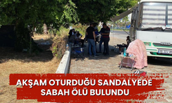 Akşam oturduğu sandalyede sabah ölü bulundu