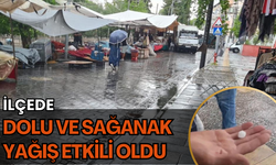 İlçede dolu ve sağanak yağış etkili oldu