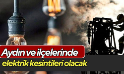 Aydın ve ilçelerinde elektrik kesintileri olacak