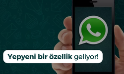 WhatsApp'a müthiş bir özellik geliyor!