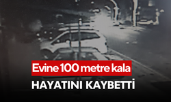 Evine 100 metre kala hayatını kaybetti