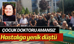 Çocuk doktoru Amansız hastalığa yenik düştü