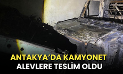 Antakya’da kamyonet alevlere teslim oldu