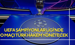 UEFA Şampiyonlar Ligi'nde o maçı Türk hakem yönetecek