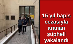 15 yıl hapis cezasıyla aranan şüpheli yakalandı