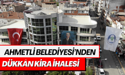 Ahmetli Belediyesi’nden Dükkân Kira İhalesi