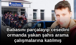 Babasını parçalayıp cesedini ormanda yakan şahıs arama çalışmalarına katılmış