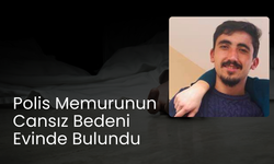 Polis memurunun cansız bedeni evinde bulundu