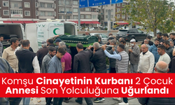 Komşu cinayetinde hayatını kaybeden 2 çocuk annesi defnedildi