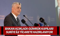 Bakan açıkladı: Gümrük kapıları Suriye ile ticarete hazırlanıyor