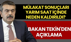 Mülakat sonuçları yarım saat içinde neden kaldırıldı? Bakan Tekin'den açıklama