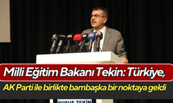 Milli Eğitim Bakanı Tekin: Türkiye, AK Parti ile birlikte bambaşka bir noktaya geldi