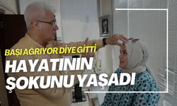 Baş ağrısı şikayetiyle gittiği hastanede hayatının şokunu yaşadı