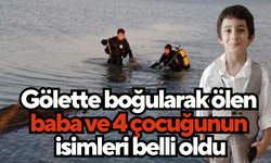 Gölette boğularak ölen baba ve 4 çocuğunun isimleri belli oldu