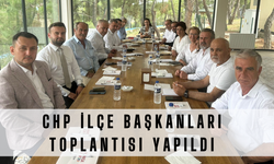 CHP İlçe Başkanları toplantısı yapıldı