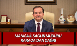 Manisa İl Sağlık Müdürü Karaca’dan çağrı