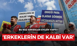 Bu kez erkekler eylem yaptı ! 'Erkeklerin de kalbi var', 'Çığlıklarını duyun'