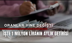 Oranlar yine değişti ! 1 milyon TL'nin aylık getirisi ne kadar oldu?