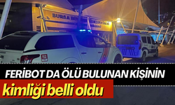 Feribot da ölü bulunan kişinin kimliği belli oldu