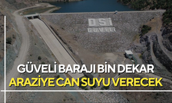 Güveli Barajı bin dekar araziye can suyu verecek