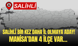 Salihli bir kez daha il olmaya aday! Manisa’dan 4 ilçe var… Hangi ilçe 82 plaka olacak? İşte cevabı…