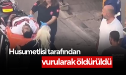 Husumetlisi tarafından vurularak öldürüldü