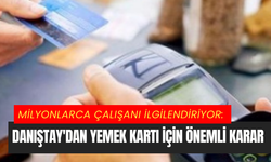 Milyonlarca çalışanı ilgilendiriyor: Danıştay'dan yemek kartı için önemli karar