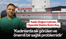 ‘Kadınlarda sık görülen ve önemli bir sağlık problemidir’