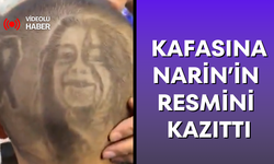 Kafasına Narin’in resmini kazıttı