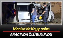 Manisa’da Kayıp şahıs aracında ölü bulundu