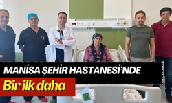 Manisa Şehir Hastanesi'nde bir ilk daha