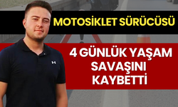 Motosiklet sürücüsü 4 günlük yaşam savaşını kaybetti