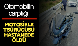 Otomobilin çarptığı motosiklet sürücüsü hastanede öldü