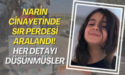 Narin Cinayetinde sır perdesi aralandı! Her detayı düşünmüşler