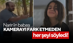 Narin'in babası kamerayı fark etmeden her şeyi söyledi!