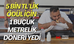 5 bin TL’lik ödül için 1 buçuk metrelik döneri yedi