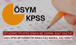 Ortaöğretim KPSS Sınavı Ne Zaman, Saat Kaçta? 2024 KPSS Ortaöğretim Sınavı Kaç Dakika, Kaç Soru?