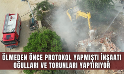 Ölmeden önce protokol yapmıştı inşaatı oğulları ve torunları yaptırıyor