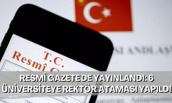 Resmi Gazete'de yayınlandı: 6 üniversiteye rektör ataması yapıldı