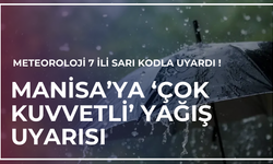 Meteorolojiden bir uyarı daha ! Aralarında Manisa’da var | ‘Çok kuvvetli’ yağacak